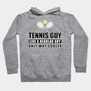 Tennis Guy Like A Regular Guy Only Way Cooler - Funny Quote Hoodie